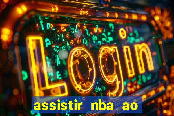 assistir nba ao vivo multicanais